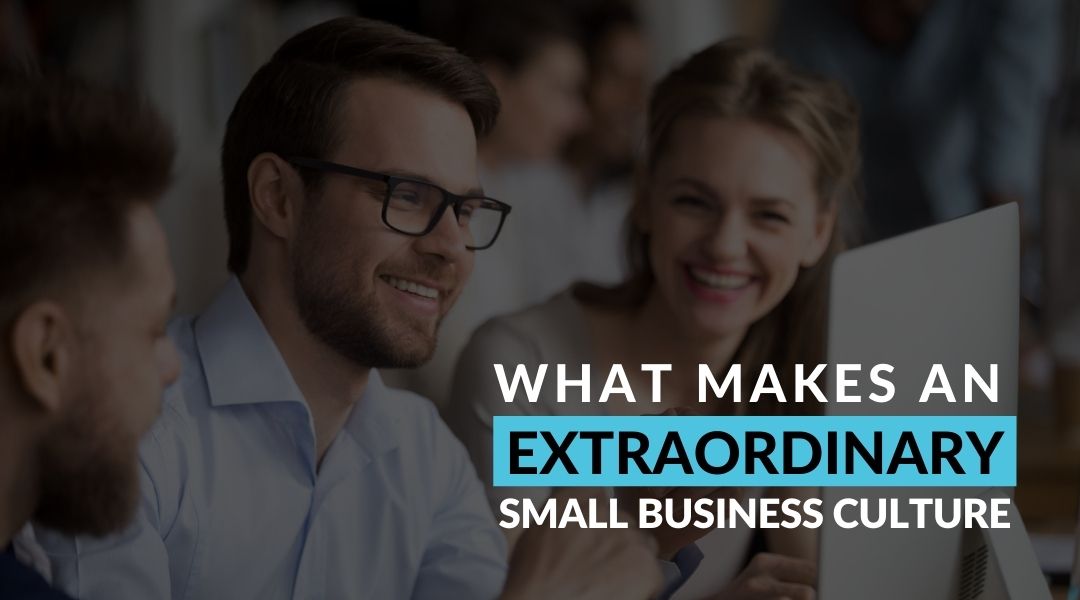 What Makes An Extraordinary Small Business Culture