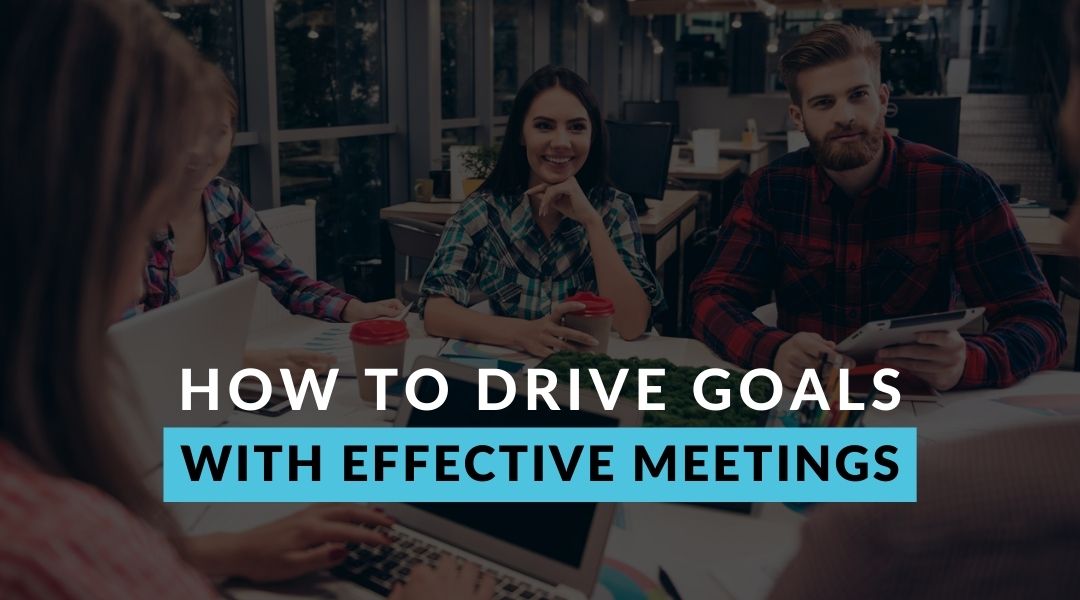 How To Drive Goals with Effective Meetings